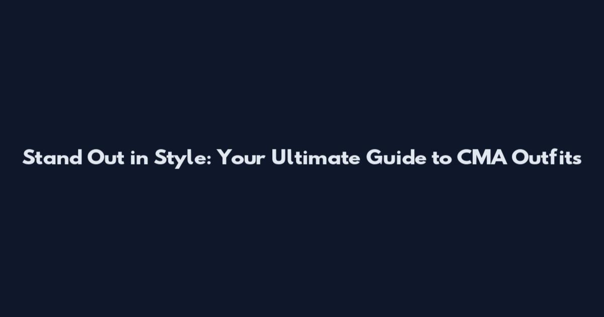 Stand Out in Style: Your Ultimate Guide to CMA Outfits
