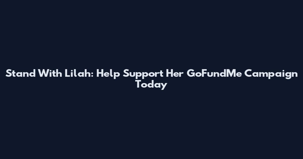 Stand With Lilah: Help Support Her GoFundMe Campaign Today