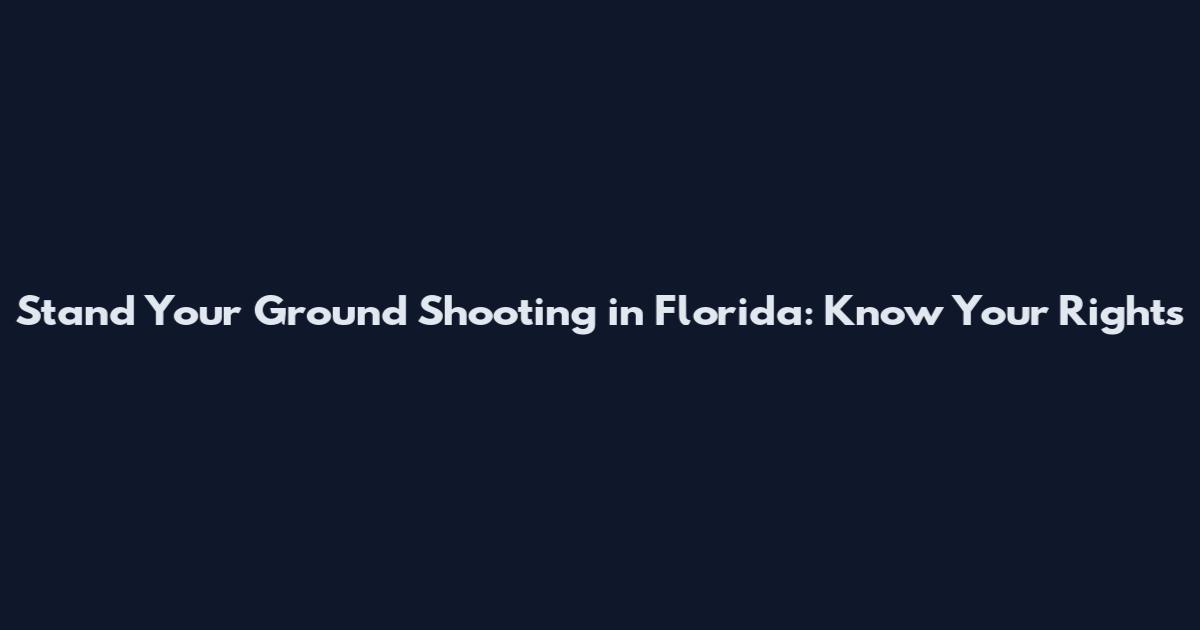 Stand Your Ground Shooting in Florida: Know Your Rights