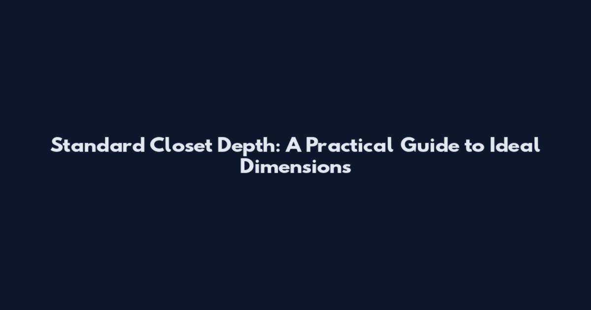 Standard Closet Depth: A Practical Guide to Ideal Dimensions