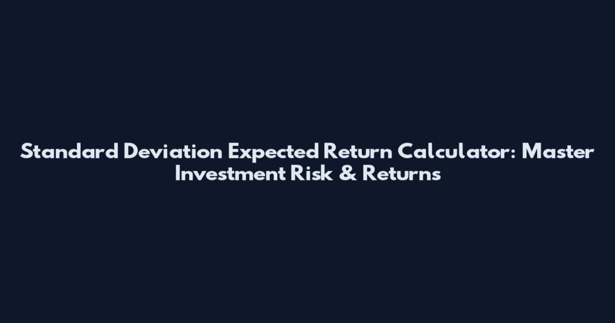Standard Deviation Expected Return Calculator: Master Investment Risk & Returns
