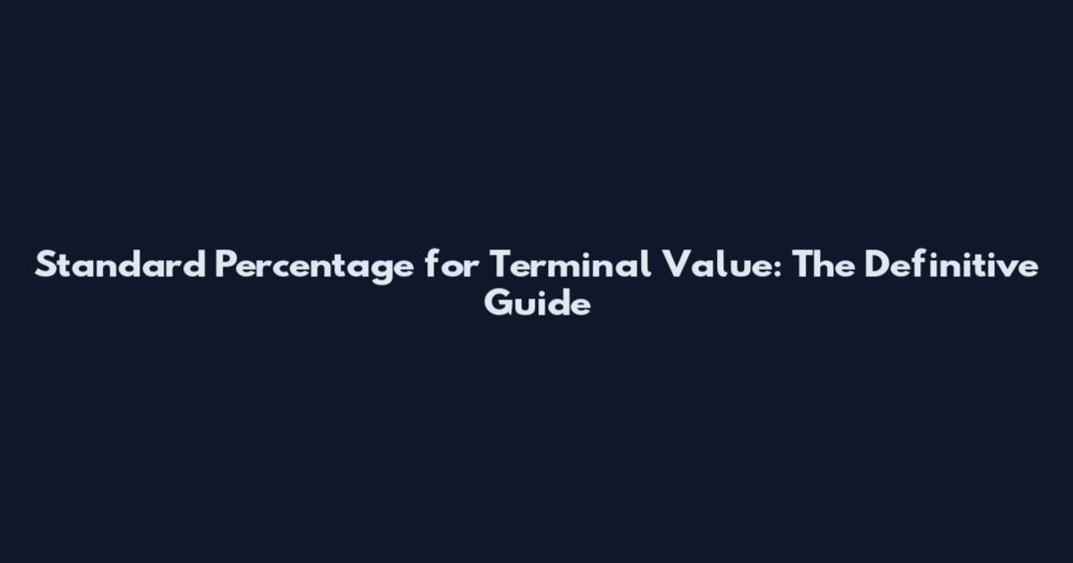 Standard Percentage for Terminal Value: The Definitive Guide