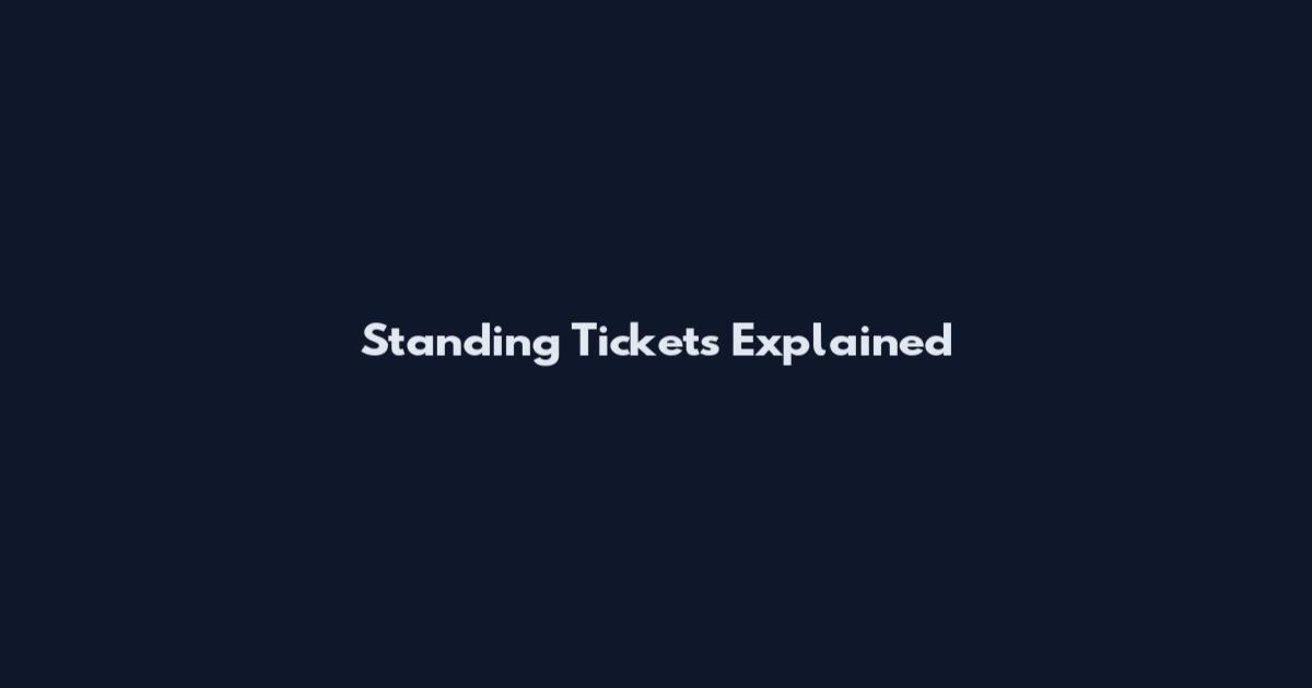 Standing Tickets Explained