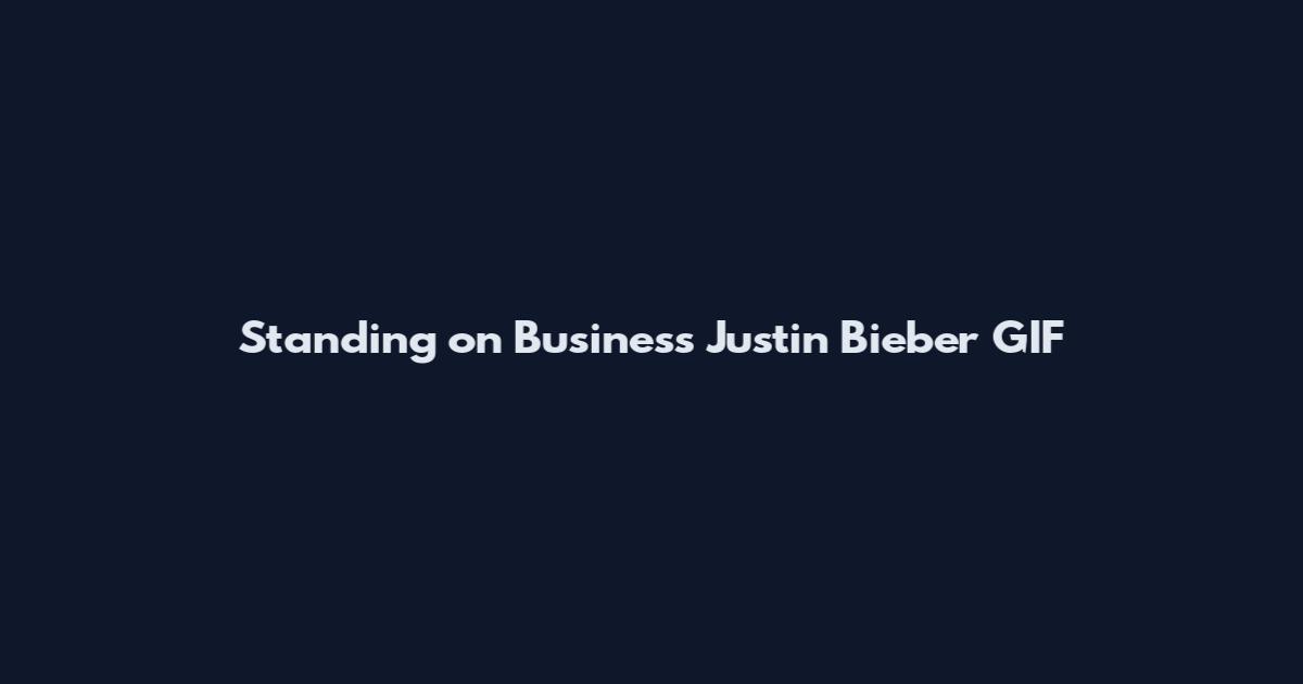 Standing on Business Justin Bieber GIF