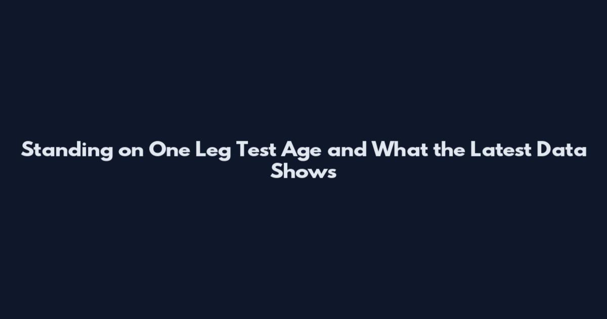 Standing on One Leg Test Age and What the Latest Data Shows