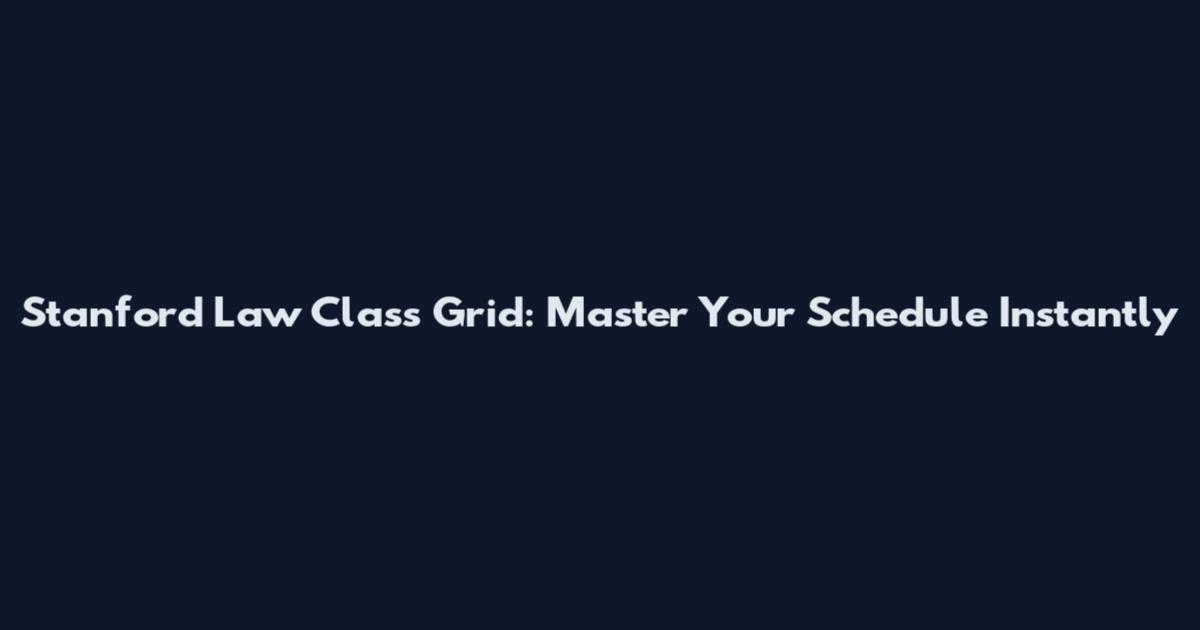 Stanford Law Class Grid: Master Your Schedule Instantly