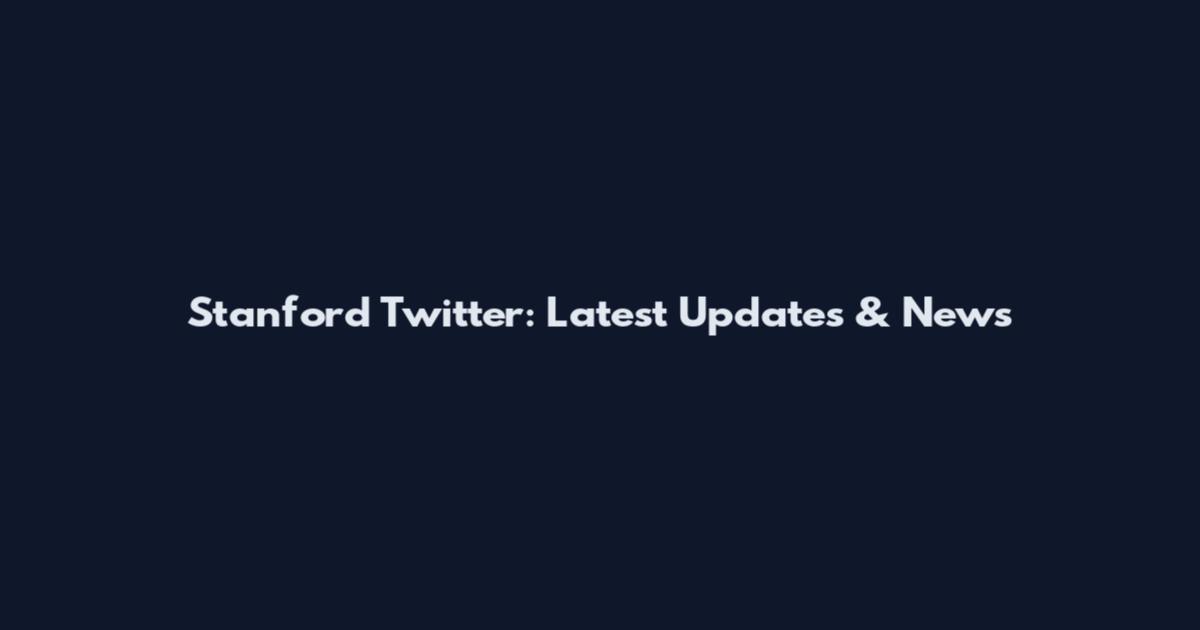 Stanford Twitter: Latest Updates & News