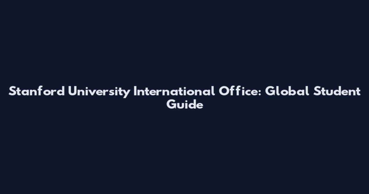 Stanford University International Office: Global Student Guide