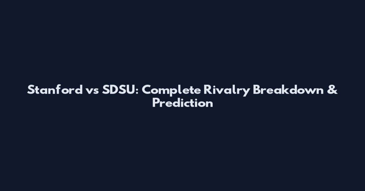 Stanford vs SDSU: Complete Rivalry Breakdown & Prediction