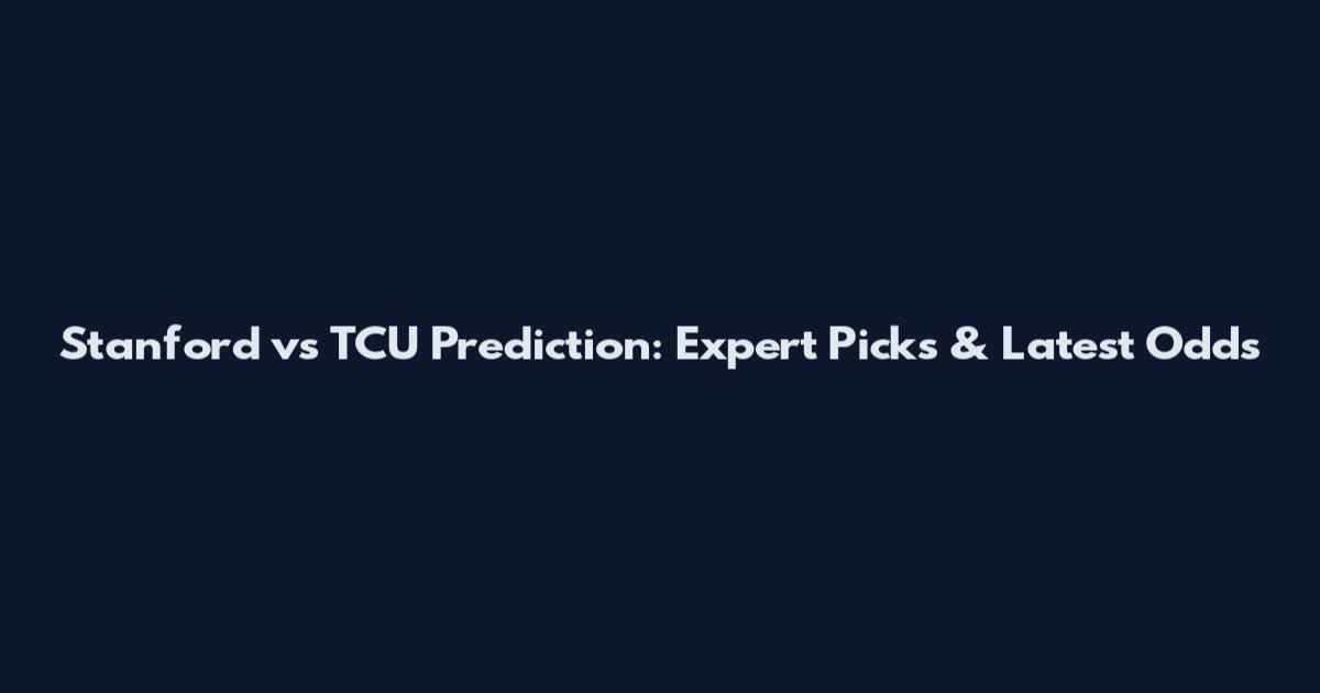 Stanford vs TCU Prediction: Expert Picks & Latest Odds