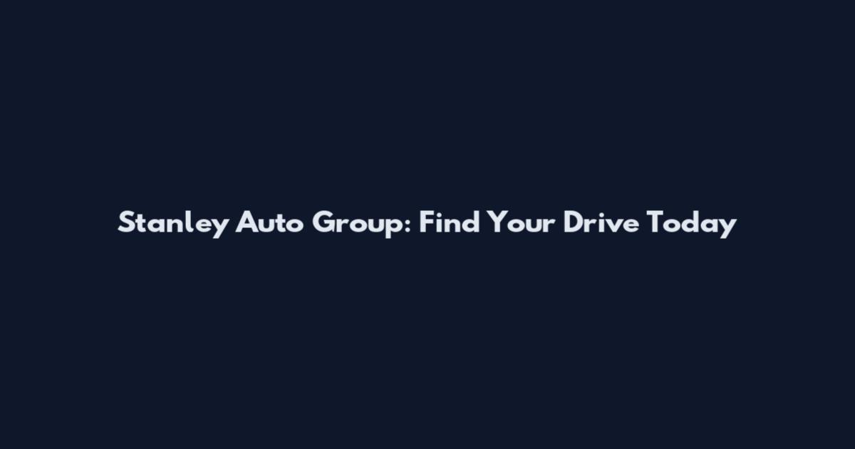 Stanley Auto Group: Find Your Drive Today