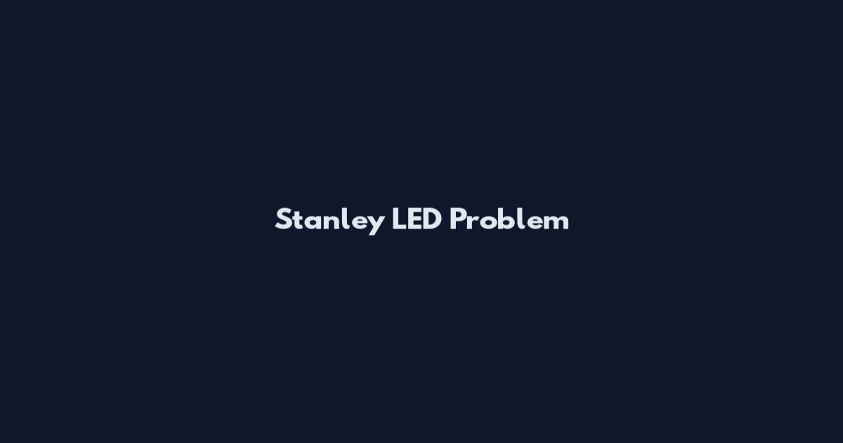 Stanley LED Problem