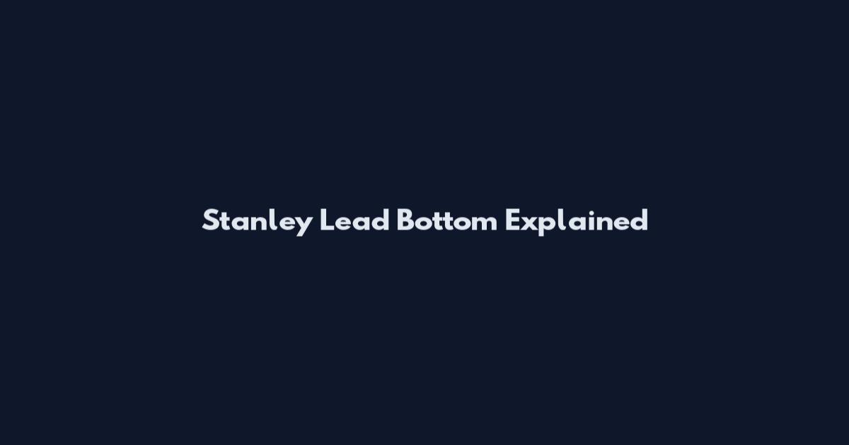 Stanley Lead Bottom Explained
