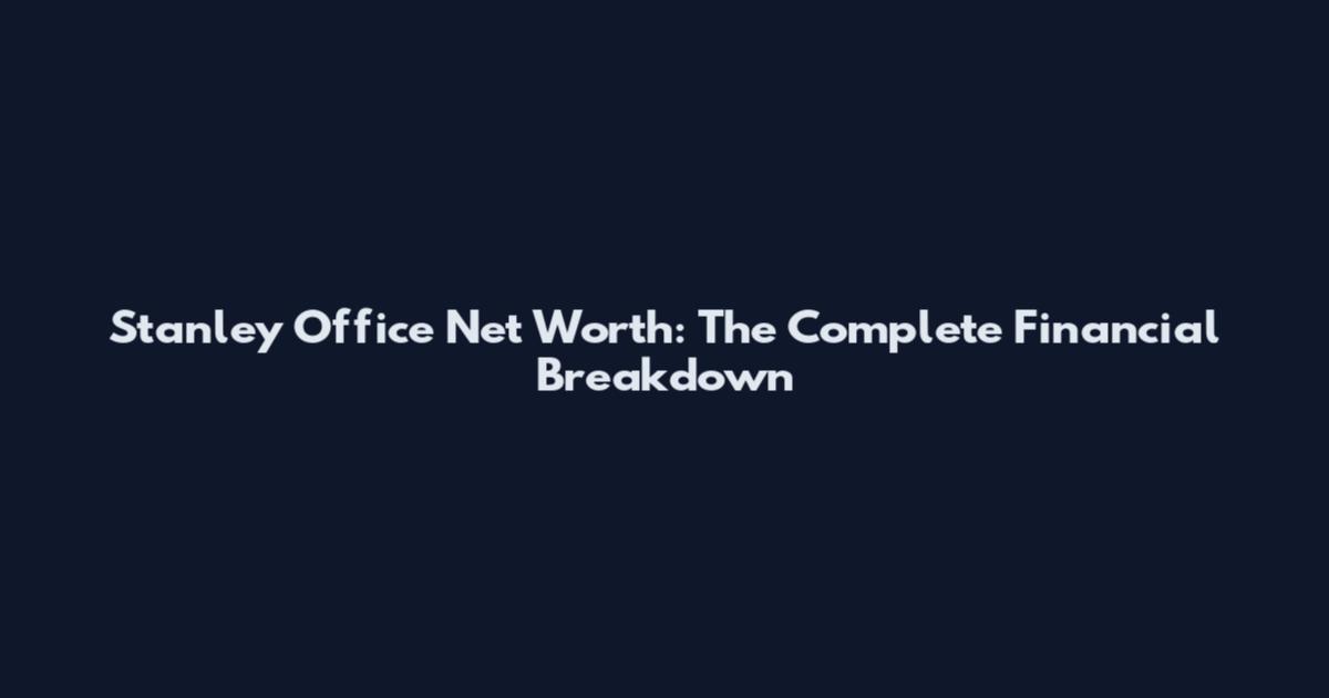 Stanley Office Net Worth: The Complete Financial Breakdown