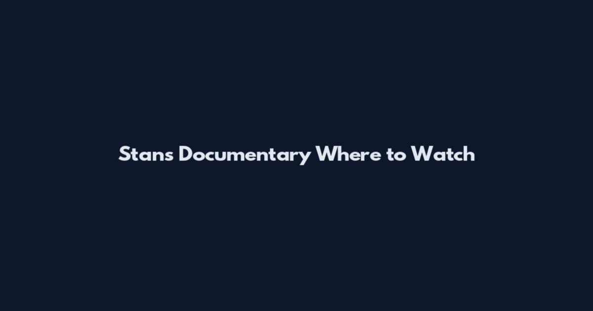 Stans Documentary Where to Watch