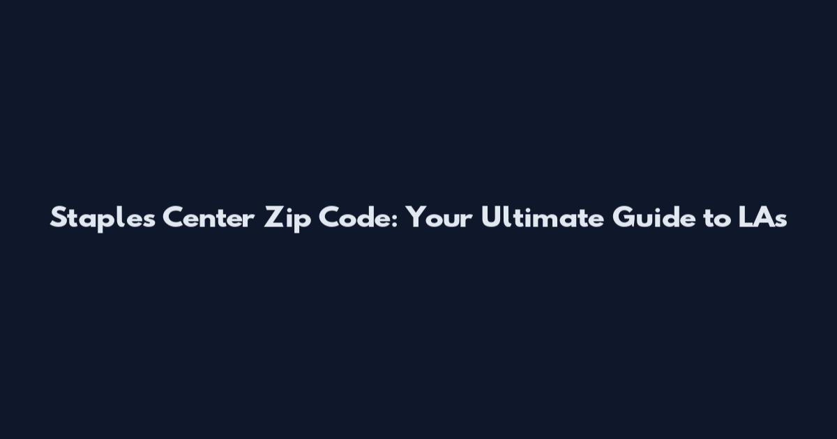 Staples Center Zip Code: Your Ultimate Guide to LA's