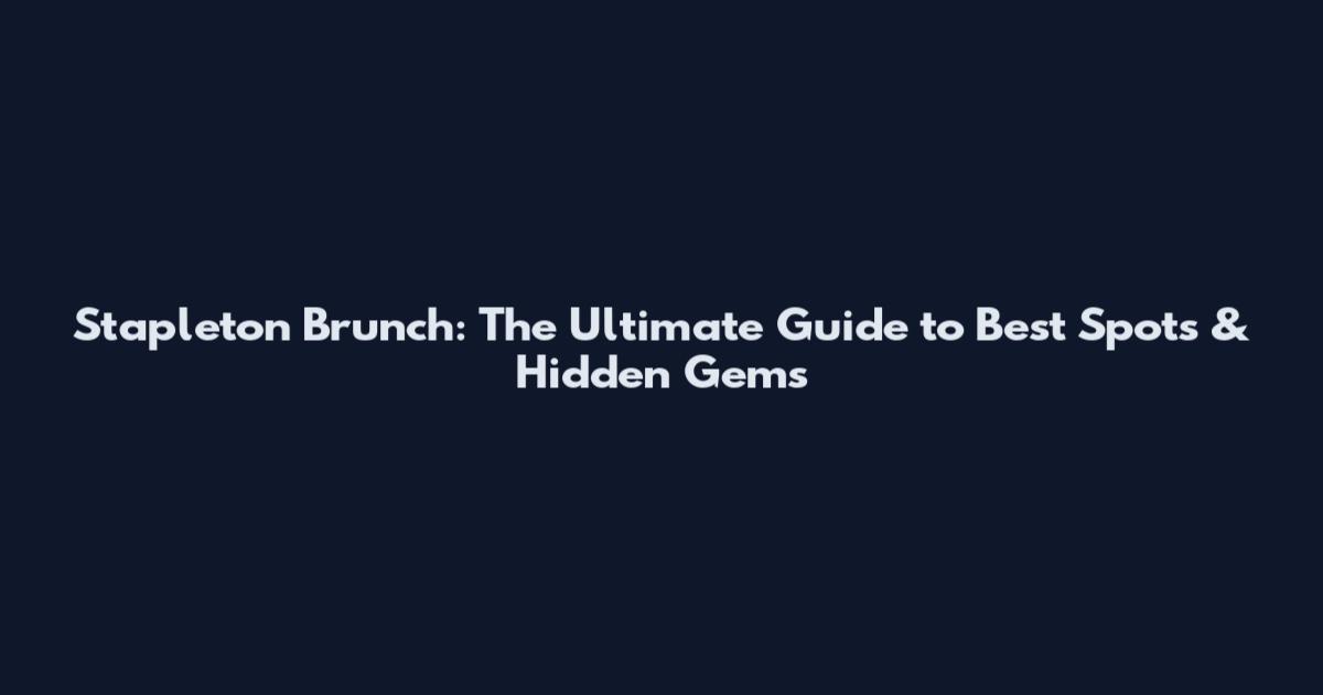Stapleton Brunch: The Ultimate Guide to Best Spots & Hidden Gems