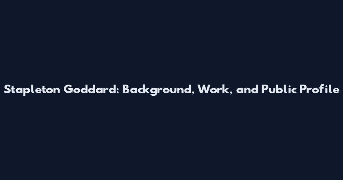 Stapleton Goddard: Background, Work, and Public Profile