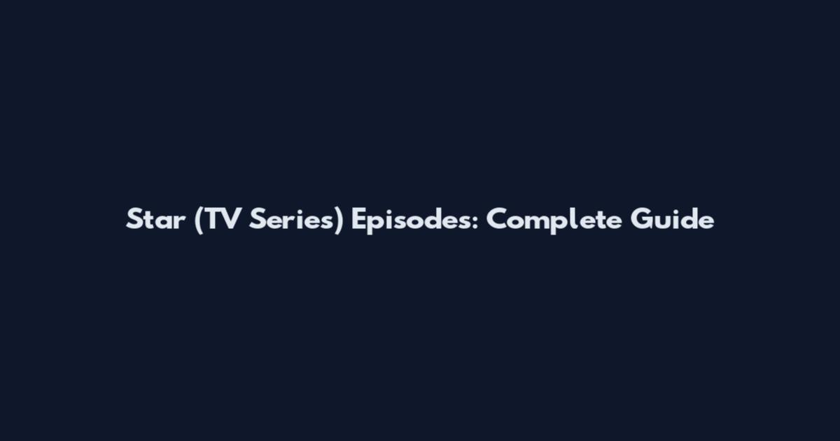 Star (TV Series) Episodes: Complete Guide