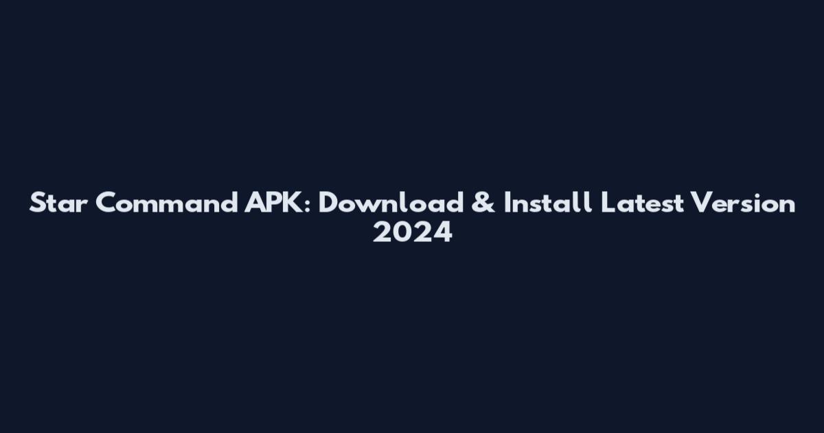 Star Command APK: Download & Install Latest Version 2024