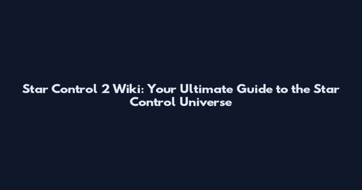 Star Control 2 Wiki: Your Ultimate Guide to the Star Control Universe
