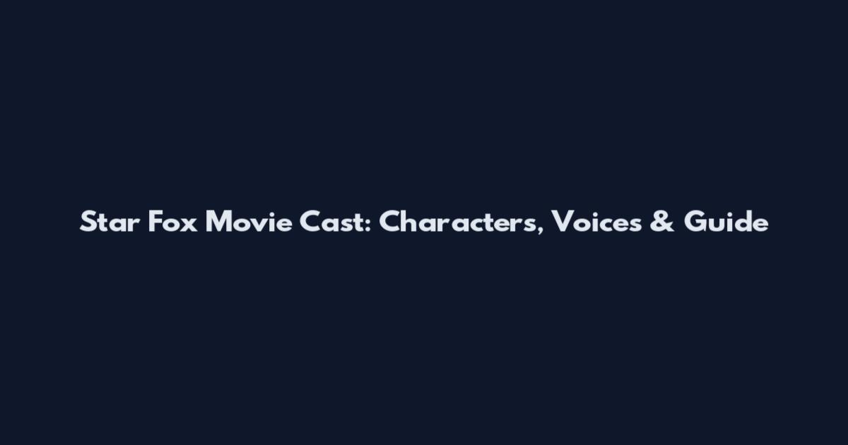 Star Fox Movie Cast: Characters, Voices & Guide