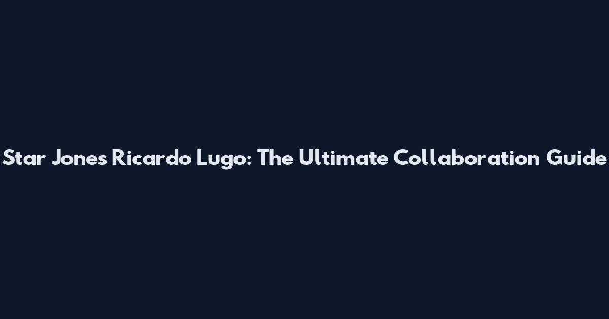 Star Jones Ricardo Lugo: The Ultimate Collaboration Guide
