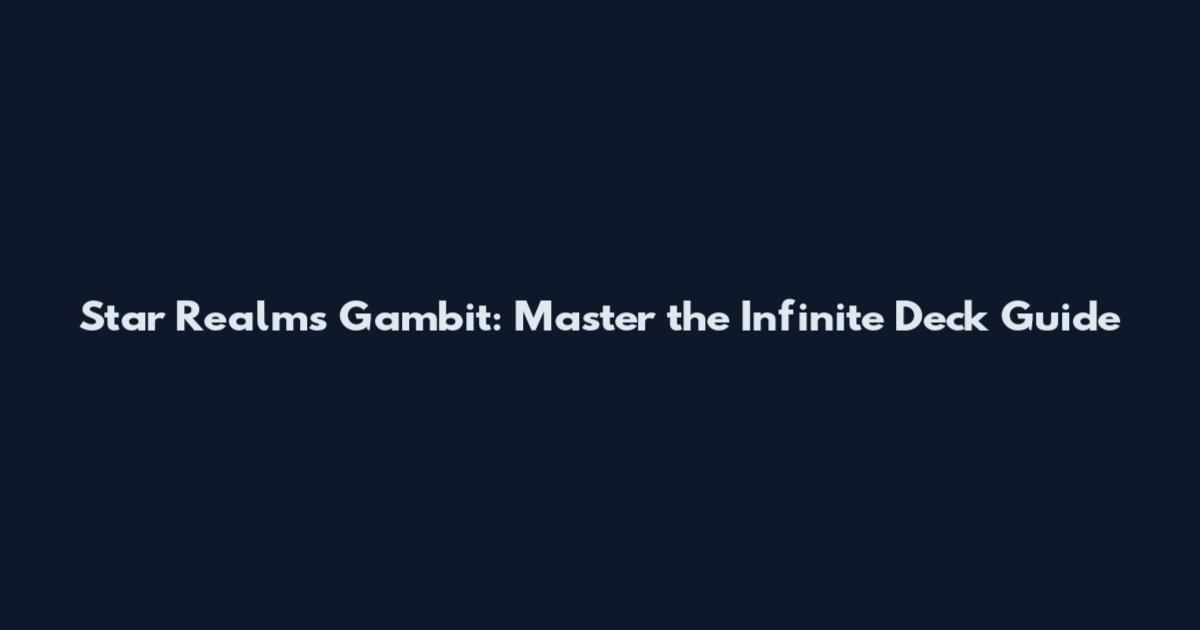 Star Realms Gambit: Master the Infinite Deck Guide