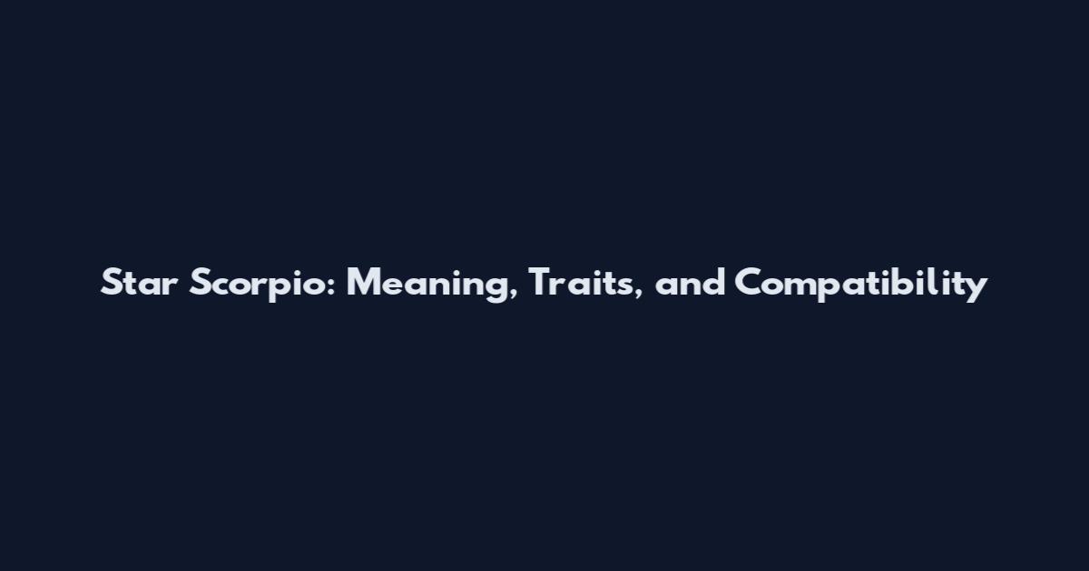 Star Scorpio: Meaning, Traits, and Compatibility