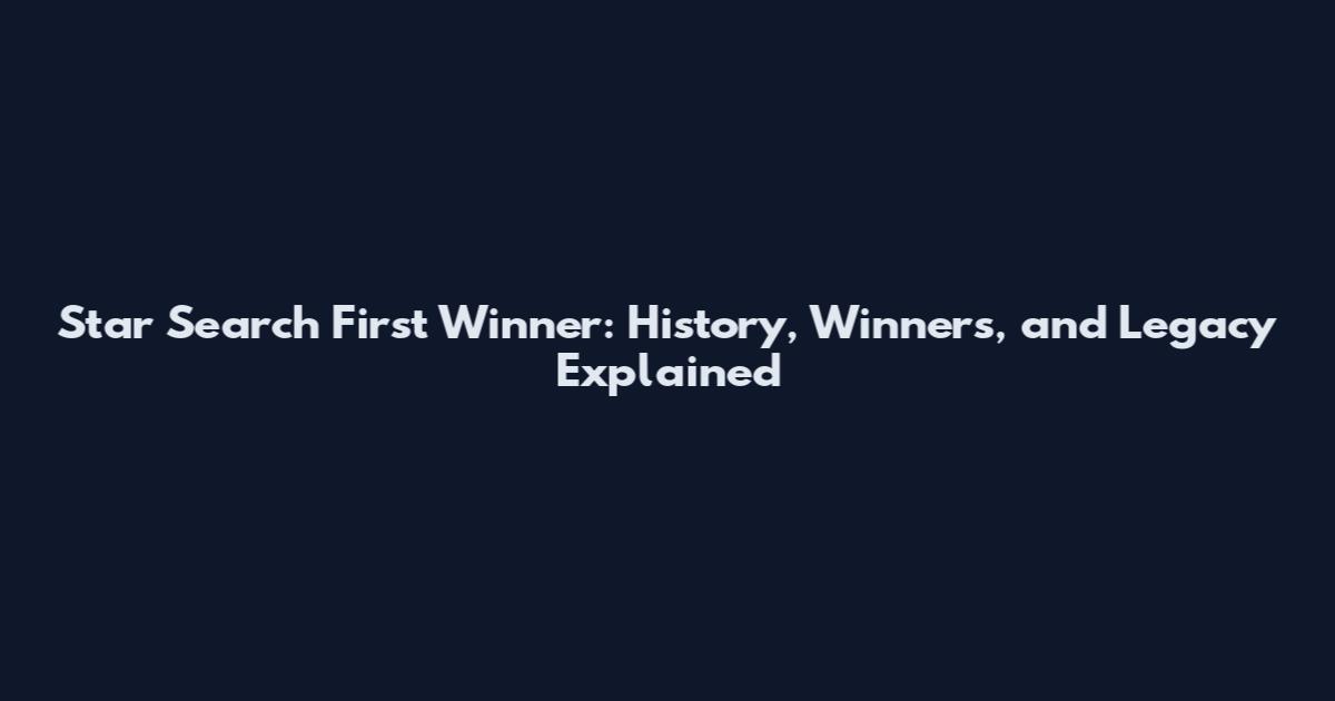 Star Search First Winner: History, Winners, and Legacy Explained