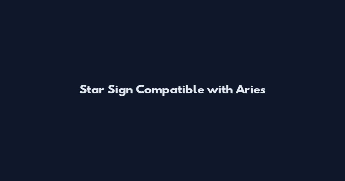 Star Sign Compatible with Aries