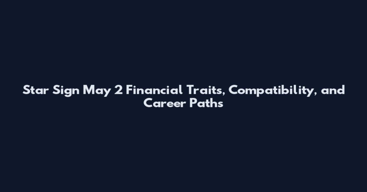 Star Sign May 2 Financial Traits, Compatibility, and Career Paths