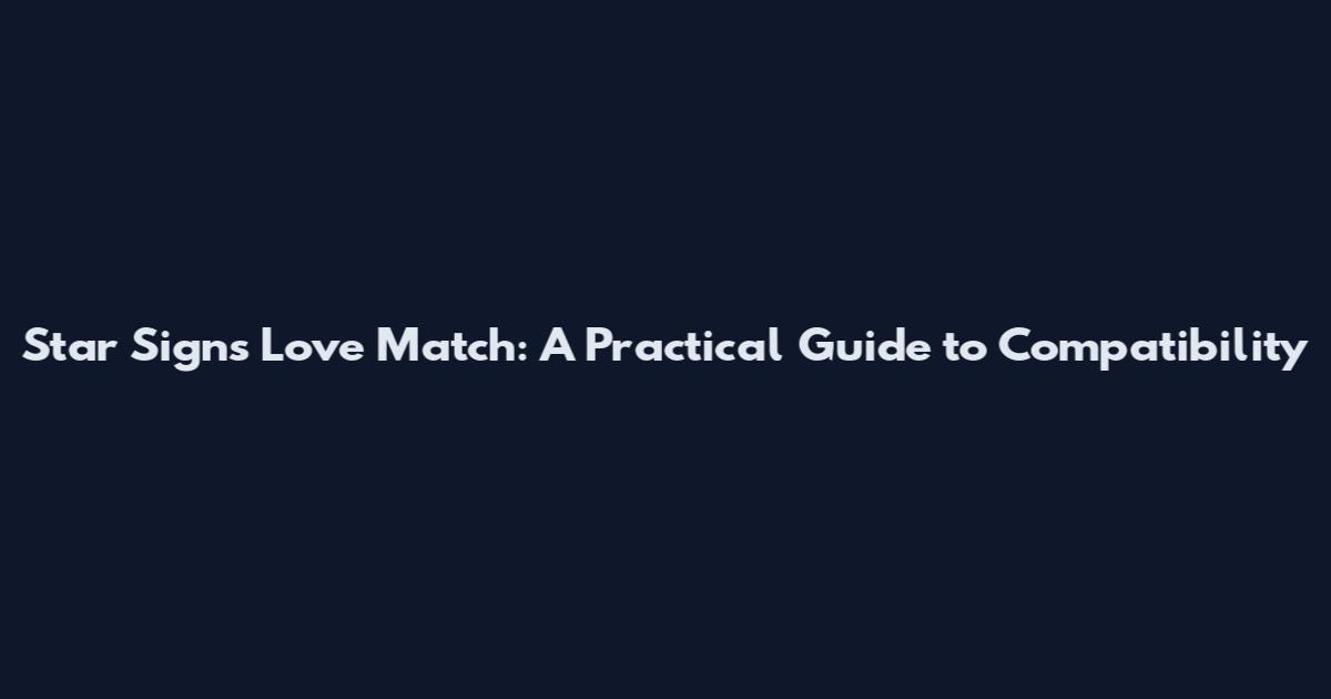 Star Signs Love Match: A Practical Guide to Compatibility