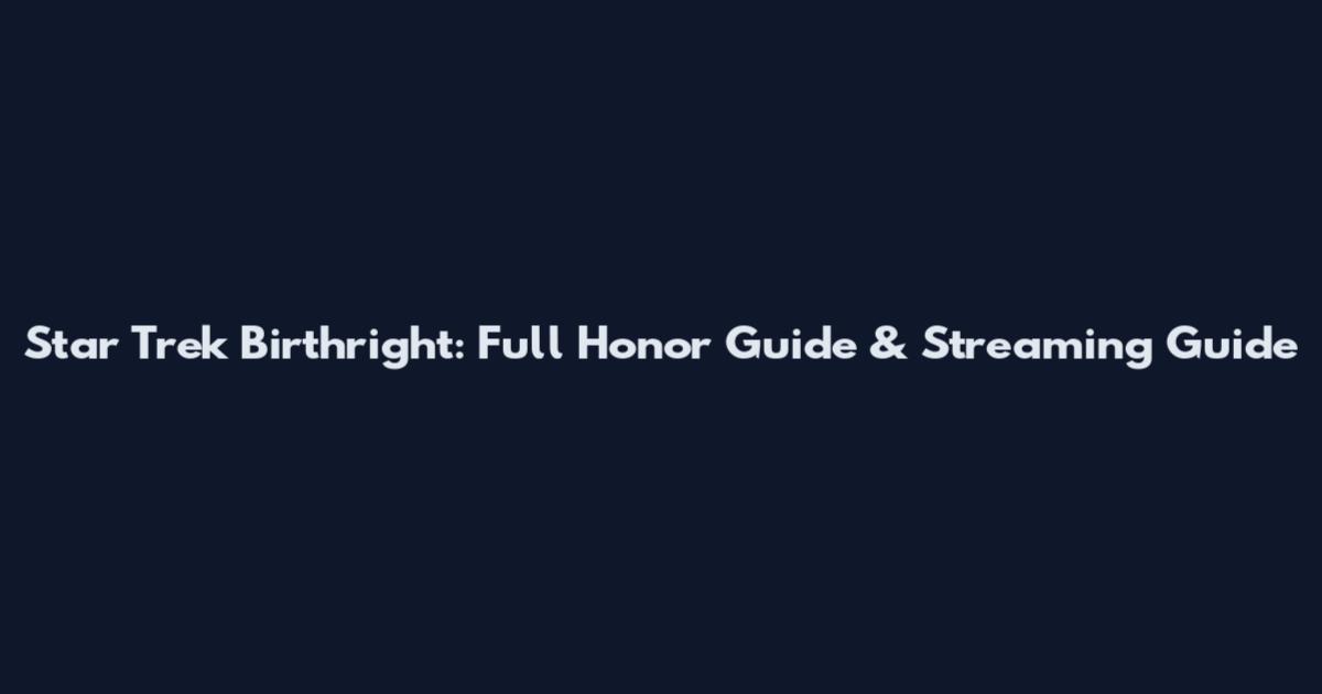 Star Trek Birthright: Full Honor Guide & Streaming Guide