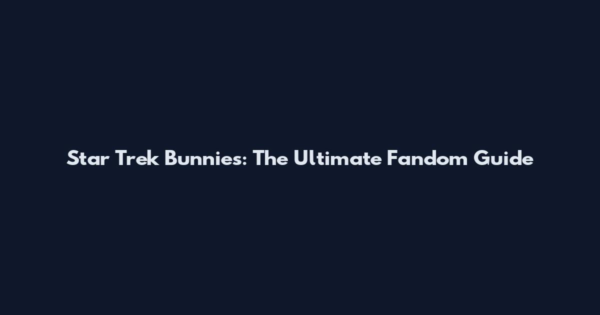 Star Trek Bunnies: The Ultimate Fandom Guide