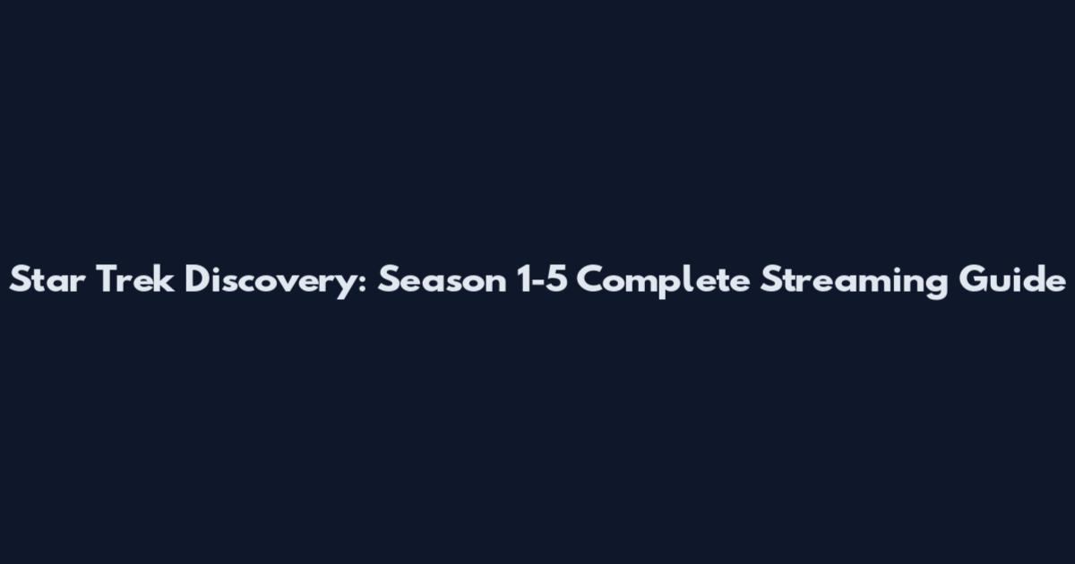 Star Trek Discovery: Season 1-5 Complete Streaming Guide