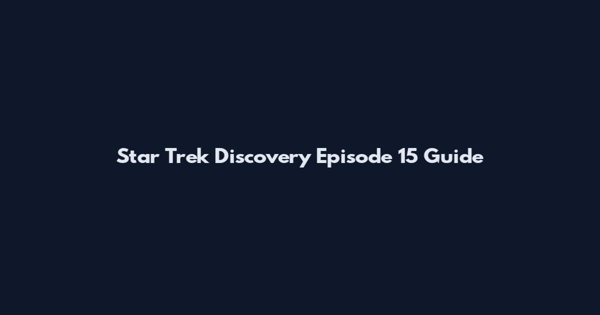 Star Trek Discovery Episode 15 Guide