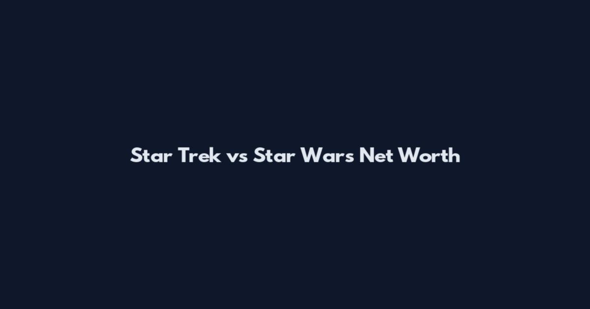 Star Trek vs Star Wars Net Worth