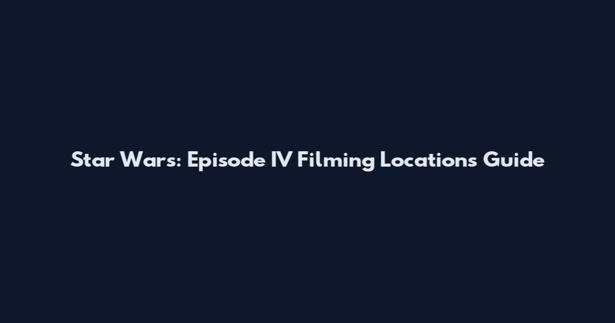 Star Wars: Episode IV Filming Locations Guide