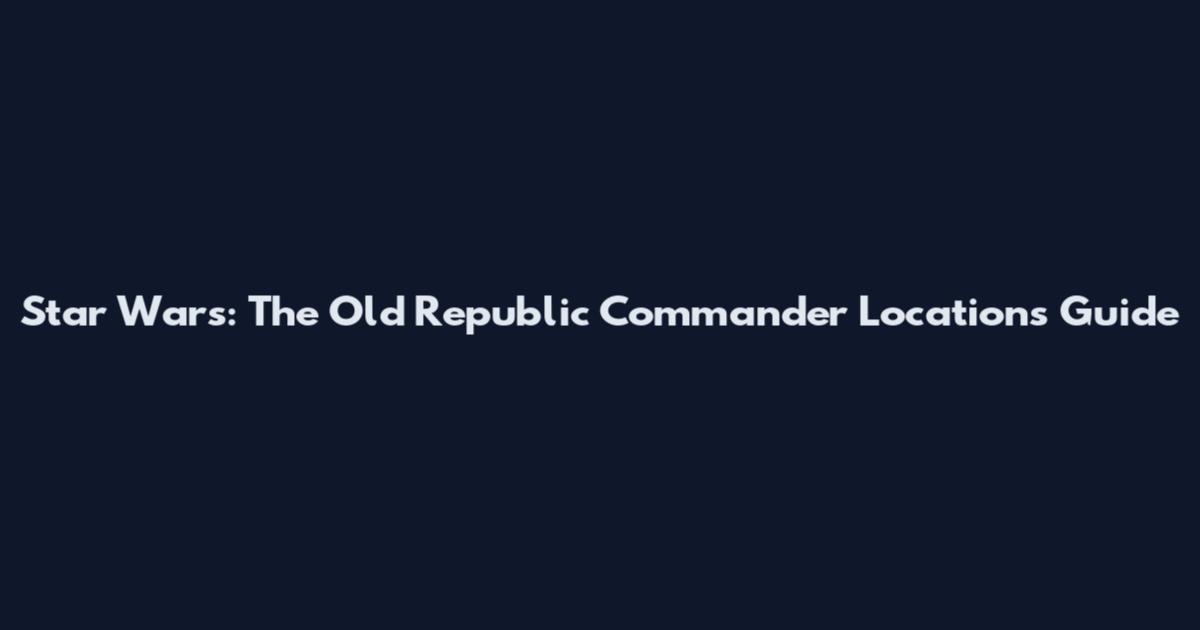 Star Wars: The Old Republic Commander Locations Guide