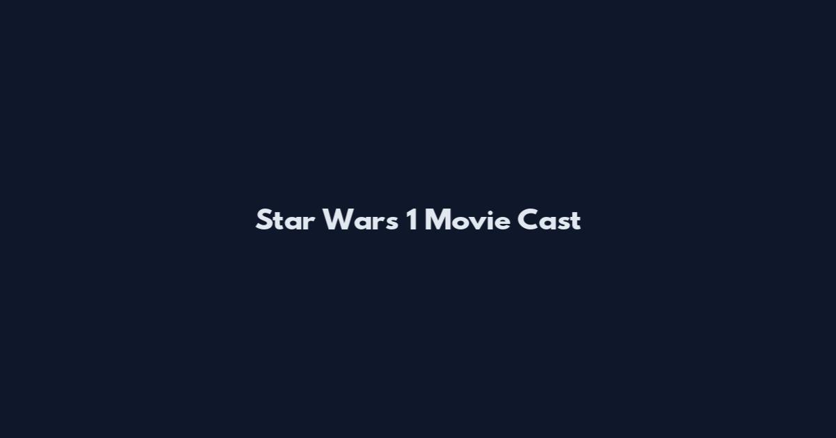 Star Wars 1 Movie Cast