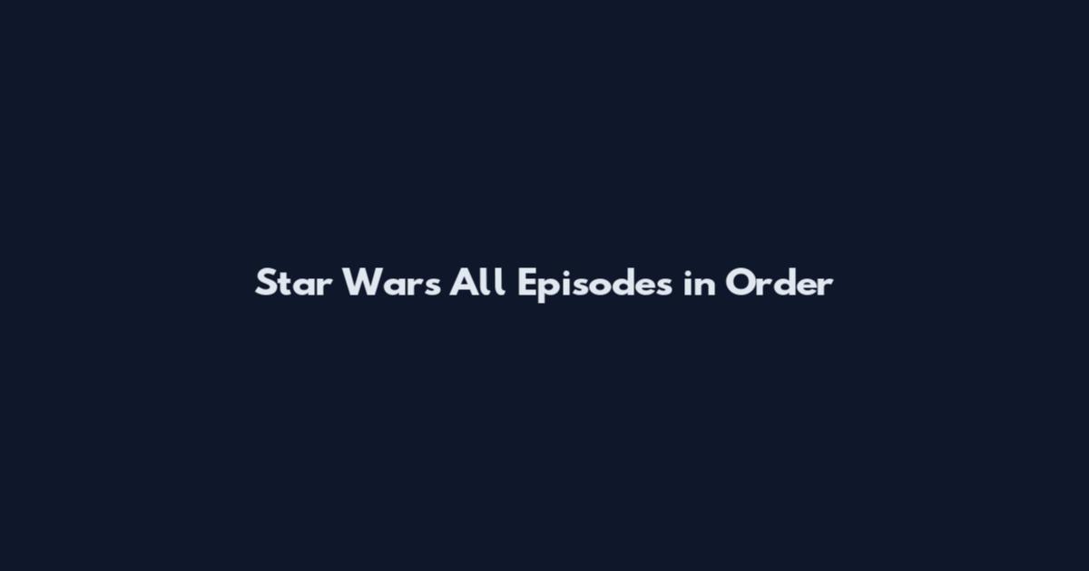 Star Wars All Episodes in Order