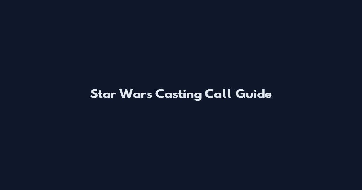 Star Wars Casting Call Guide