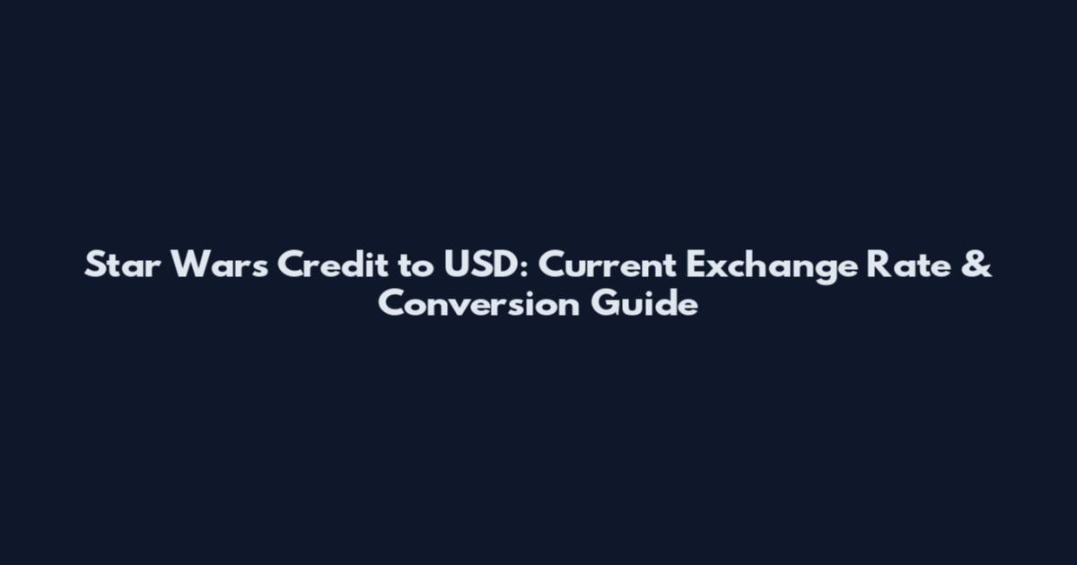 Star Wars Credit to USD: Current Exchange Rate & Conversion Guide