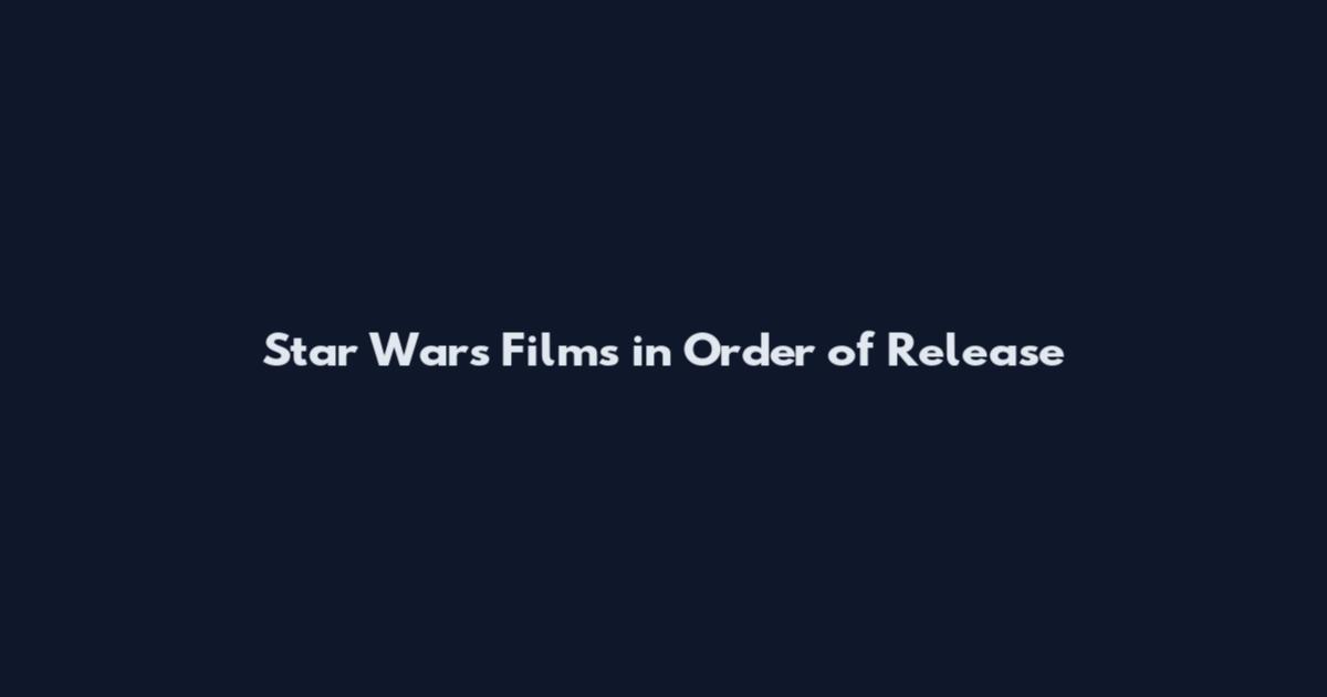 Star Wars Films in Order of Release