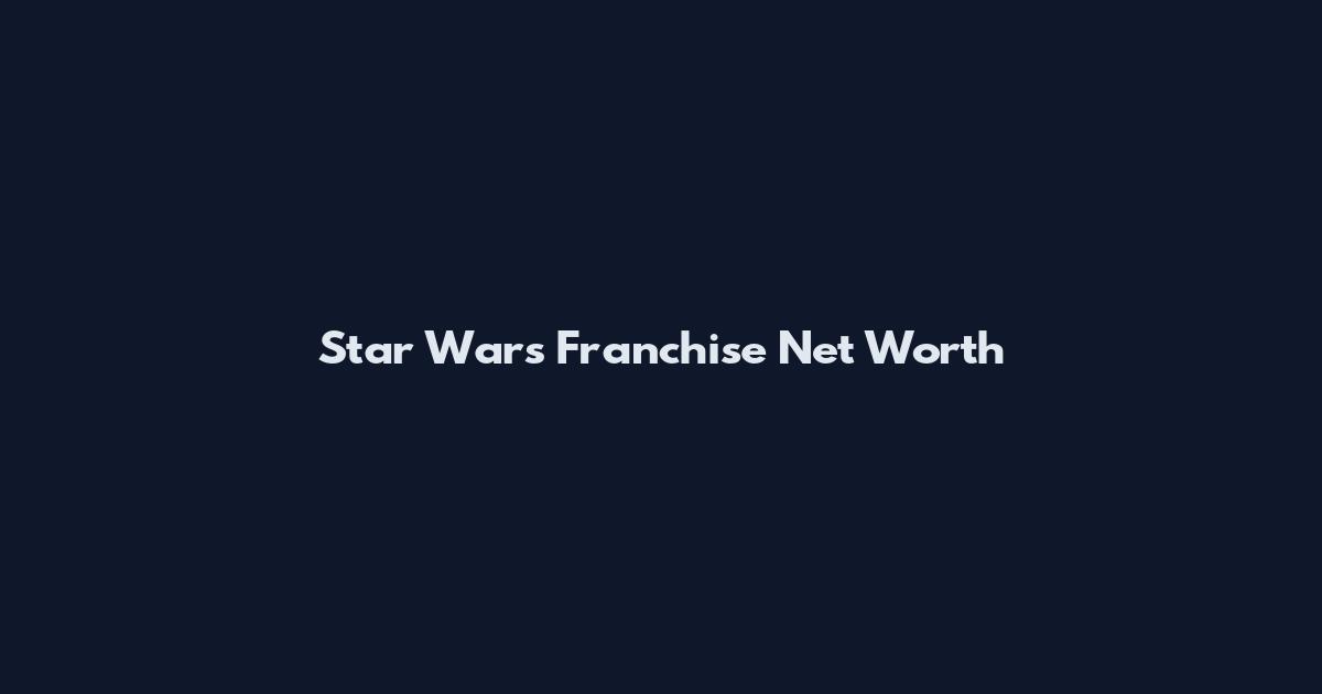 Star Wars Franchise Net Worth