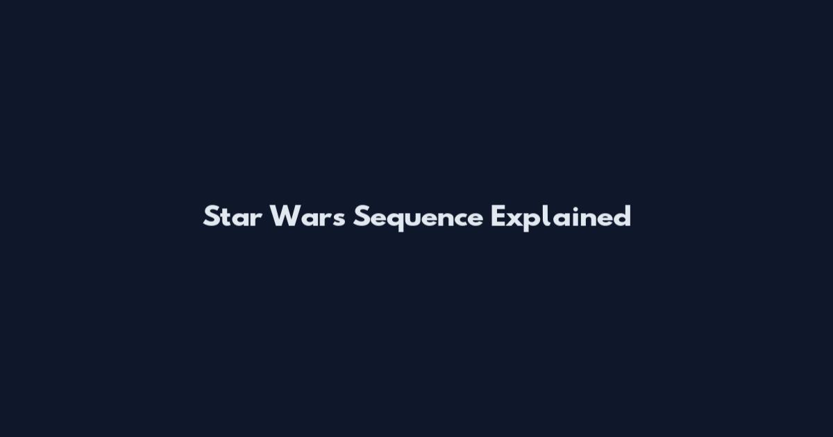 Star Wars Sequence Explained