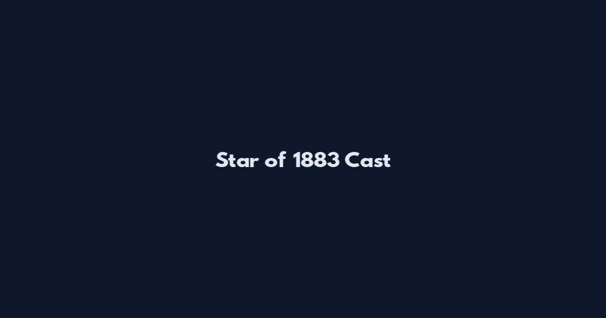 Star of 1883 Cast