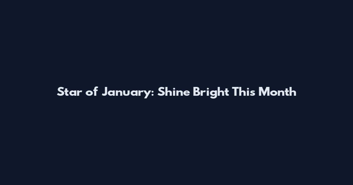 Star of January: Shine Bright This Month