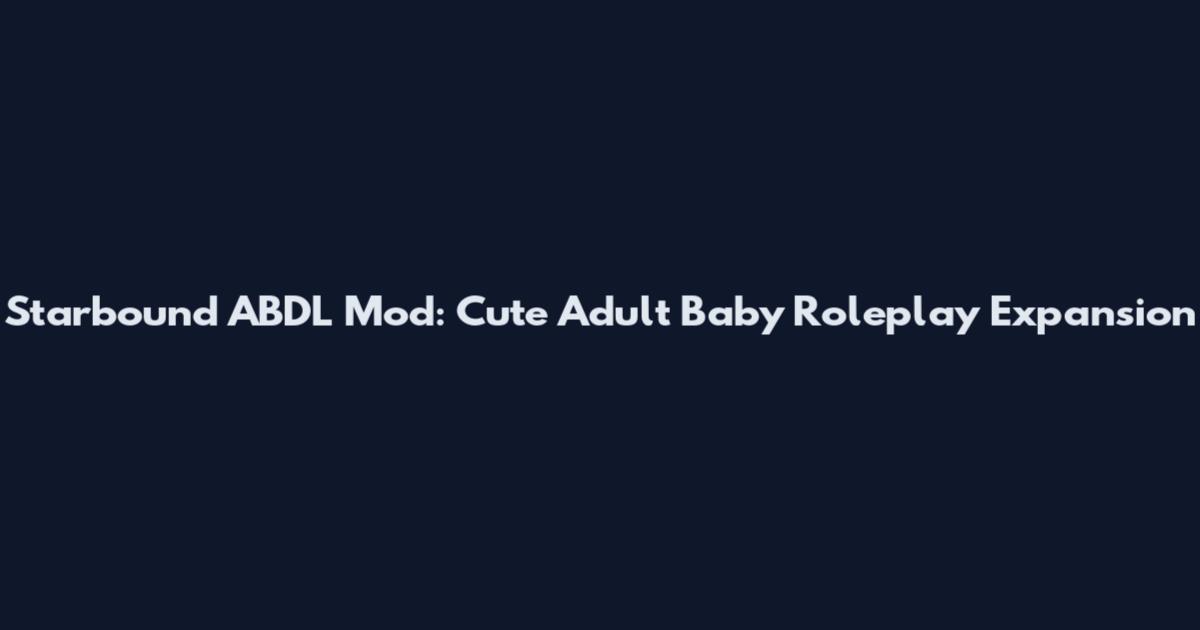 Starbound ABDL Mod: Cute Adult Baby Roleplay Expansion